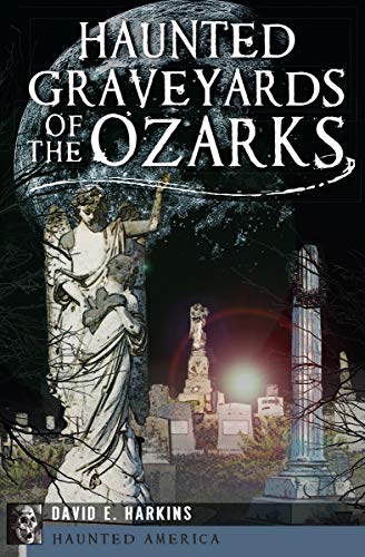 Haunted Graveyards of the Ozarks, Dave Harkins